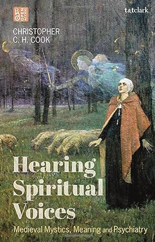 Hearing Spiritual Voices - Medieval Mystics, Meaning and Psychiatry